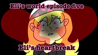 Eli’s world episode five Eli’s heartbreak [upl. by Farrison349]