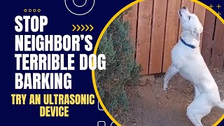 Stop Neighbors Terrible Dog Barking Get an Ultrasonic Dog Barking Repellent [upl. by Aleemaj]