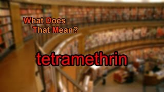 What does tetramethrin mean [upl. by Aiotal522]