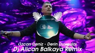 Özcan DenizDerin Duygular Alican Balkaya Remix [upl. by Larson894]