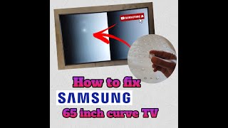 How to fix your SAMSUNG 65 inch Curve TV [upl. by Erdnoid353]