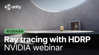 Activate ray tracing with Unitys High Definition Render Pipeline  NVIDIA webinar [upl. by Lynd574]