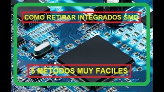 RETIRAR INTEGRADOS SMD 5 METODOS FACILISIMOS [upl. by Suirrad]