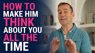 How to Make Him Think About You All the Time  Relationship Advice for Women by Mat Boggs [upl. by Nolitta]