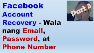 Facebook Account Recovery  Wala nang Email Password at Phone Number Part 3 [upl. by Nahtonoj]