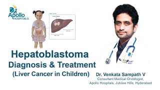 Hepatoblastoma  Ped Liver Cancer  Diagnosis amp Treatment  Dr Venkata Sampath Medical Oncologist [upl. by Laks]