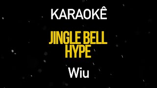 Jingle Bell Hype  Wiu Karaokê Version [upl. by Roots]