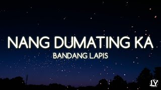 Bandang Lapis  Ng Dumating Ka Lyrics [upl. by Flosi]