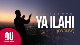 Ya Ilahi 2020  Latest NO MUSIC Version  Muhammad Al Husayn Lyrics [upl. by Ecyak]