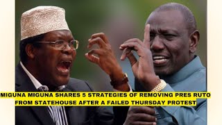 Miguna Migunas 5 STRATEGIES A New Formula for Removing Ruto from State House [upl. by Nylareg832]