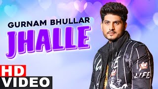 Jhalle Full Video  Gurnam Bhullar  Sargun Mehta  Binnu Dhillon  Latest Punjabi Songs 2021 [upl. by Schertz]