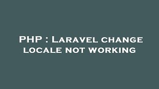 PHP  Laravel change locale not working [upl. by Lisa990]