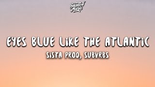 Sista Prod Subvrbs  Eyes Blue Like The Atlantic Lyrics [upl. by Higgs89]