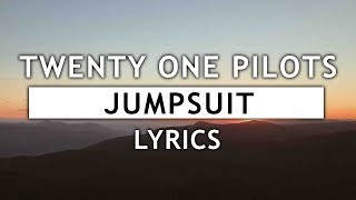 Twenty One Pilots  Jumpsuit Lyrics [upl. by Antone]