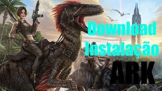 Download  Instalação  Ark Survival Evolved  Bem Explicado [upl. by Mathi]