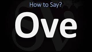 How to Pronounce Ove CORRECTLY [upl. by Graniah]