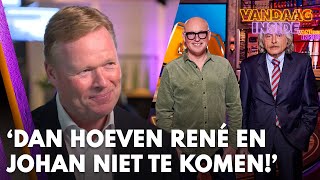 Ronald Koeman Als ik afscheid neem hoeven Johan en René van mij niet te komen  VANDAAG INSIDE [upl. by Yeslek]