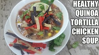 Healthy Quinoa Tortilla Chicken Soup Recipe  Episode 346 [upl. by Megargee]