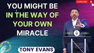 Tony Evans Sermon 2024  You Might Be in the Way of Your Own Miracle  Faith in God [upl. by Alam]