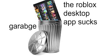 the roblox desktop app is a pile of GARBAGE [upl. by Henni]