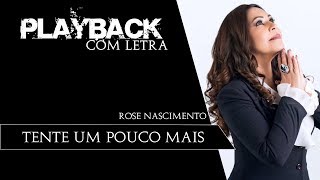 Tente Um Pouco Mais  Rose Nascimento PLAYBACK com LETRA [upl. by Norrej]