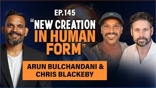 NEW CREATION IN HUMAN FORM w Arun Bulchandani amp Christopher Blackeby  FUSE LIFE PODCAST 145 [upl. by Yaras]