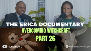 LIFE IS SPIRITUAL PRESENTS  ERICA DOCUMENTARY PART 26  OVERCOMING WITCHCRAFT [upl. by Nomrac]