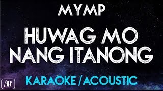 MYMP  Huwag Mo Nang Itanong KaraokeAcoustic Instrumental [upl. by Obnukotalo]