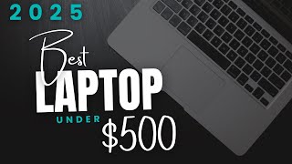 Best Budget Laptops Under 500 That Actually Work in 2025 [upl. by Ttenyl365]