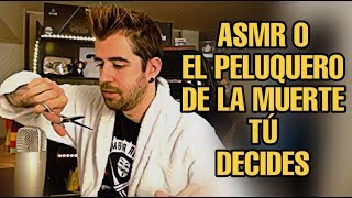 asmr el peluquero de la muerte o no tu decides [upl. by Llekcor]