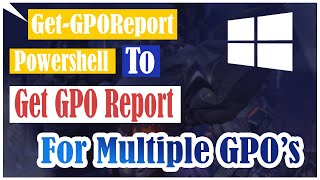 GetGPOReport  Powershell to get GPO report for multiple GPOs  2020 [upl. by Euh]