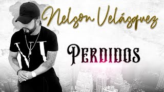 Nelson Velasquez  Perdidos LetraLyrics [upl. by Chev]