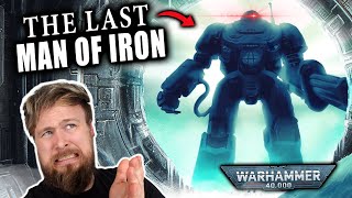 What Happened To The Last Man Of Iron  Warhammer 40K Lore [upl. by Rydder]