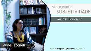 SABER PODER E SUBJETIVIDADE  MICHEL FOUCAULT  Aline Taconeli [upl. by Danby]