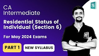 Residential Status of Individual Section 6  CA Inter New Syllabus  Income Tax  CA Vikas  Part 1 [upl. by Bartosch]