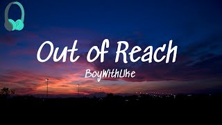 Out of Reach  BoyWithUke Lyrics [upl. by Lallage]