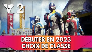 Destiny 2 Tuto FR Débuter en 2023  quelle Classe choisir  Arcaniste  Titan  Chasseur [upl. by Ert]