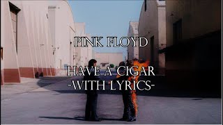 Pink Floyd  Have A Cigar With Lyrics [upl. by Edniya]