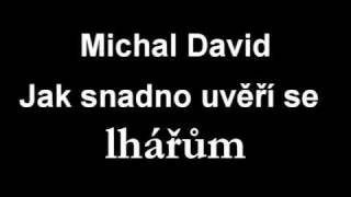 Michal David  Jak snadno uvěří se LHÁŘŮM [upl. by Ardnad]