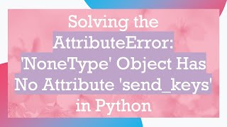 Solving the AttributeError NoneType Object Has No Attribute sendkeys in Python [upl. by Lathe]