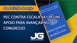 PEC contra escala 6x1 reúne apoio para avançar no Congresso – Jornal da Gazeta – 13112024 [upl. by Terris]