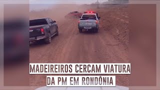 Madeireiros cercam viatura da PM em Rondônia [upl. by Ulund]