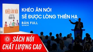 Sách nói Khéo Ăn Nói Sẽ Được Lòng Thiên Hạ  Voiz FM [upl. by Conall904]