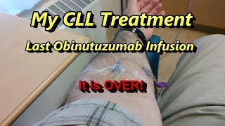 My CLL Treatment LAST Obinutuzumab Infusion  IT IS OVER [upl. by Goss]