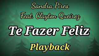 Te Fazer Feliz PLAYBACK LETRA Sandra Pires feat Clayton Queiroz [upl. by Phillane]