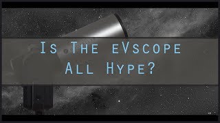 Is The Unistellar eVscope A Hit Or Hype [upl. by Taub]