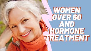 🔴 Women Over 60 and Hormone Treatment [upl. by Sofko458]