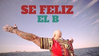 Sé Feliz  El B Video Oficial [upl. by Ainitsirhc70]