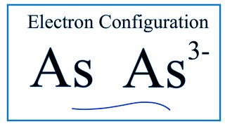 How to write the electron configuration for Arsenic As and the As 3 ion [upl. by Eilujna425]