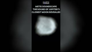 Metis Soundscape Jupiters Closest Moon Metis JupiterMoons CosmicSound universe Shorts cosmos [upl. by Aldus813]